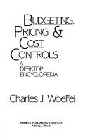 Cover of: Budgeting, pricing & cost controls by Charles J. Woelfel