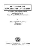 Cover of: Activities for adolescents in therapy: a handbook of facilitating guidelines and planning ideas for group therapy with troubled adolescents