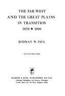 The Far West and the Great Plains in transition, 1859-1900 by Rodman W. Paul