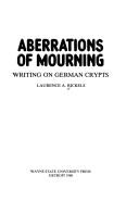 Cover of: Aberrations of mourning: writing on German crypts