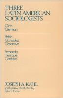 Cover of: Three Latin American sociologists: Gino Germani, Pablo Gonzales Casanova, Fernando Henrique Cardosa [sic]