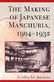 Cover of: The Making of Japanese Manchuria, 1904-1932 (Harvard East Asian Monographs) by Yoshihisa Tak Matsusaka