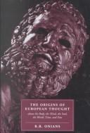 Cover of: The origins of European thought about the body, the mind, the soul, the world, time, and fate by Richard Broxton Onians