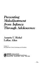 Preventing maladjustment from infancy through adolescence by Annette U. Rickel