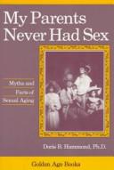 Cover of: My parents never had sex: myths and facts of sexual aging