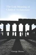 Cover of: The lost meaning of classical architecture by George L. Hersey