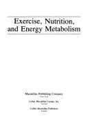 Cover of: Exercise, nutrition, and energy metabolism by editors, Edward S. Horton, Ronald L. Terjung.