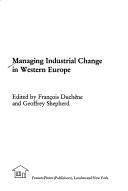 Cover of: Managing industrial change in Western Europe