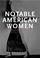 Cover of: Notable American Women: A Biographical Dictionary