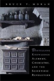 Cover of: Distilling Knowledge: Alchemy, Chemistry, and the Scientific Revolution (New Histories of Science, Technology, and Medicine)