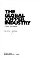 The global copper industry by Raymond Frech Mikesell