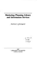 Marketing/planning library and information services by Darlene E. Weingand