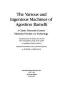 Cover of: The various and ingenious machines of Agostino Ramelli: a classic sixteenth-century illustrated treatise on technology