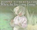 Cover of: Where are you going, Emma?