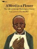 Cover of: A weed is a flower: the life of George Washington Carver