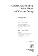 Cover of: Cardiac rehabilitation, adult fitness, and exercise testing / Paul S. Fardy, Frank G. Yanowitz, Philip K. Wilson.