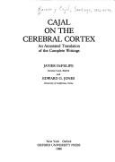 Cover of: Cajal on the cerebral cortex: an annotated translation of the complete writings