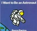 Cover of: I want to be an astronaut by Byron Barton