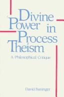 Cover of: Divine power in process theism: a philosophical critique