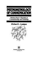 Cover of: Phenomenology of communication: Merleau-Ponty's thematics in communicology and semiology