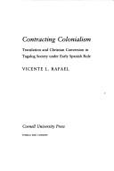 Cover of: Contracting colonialism: translation and Christian conversion in Tagalog society under early Spanish rule
