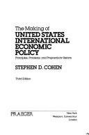 Cover of: The making of United States international economic policy by Stephen D. Cohen, Stephen D. Cohen