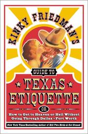 Cover of: Kinky Friedman's Guide to Texas Etiquette: Or How to Get to Heaven or Hell Without Going Through Dallas-Fort Worth