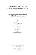 Cover of: The Christology of Caspar Schwenckfeld: spirit and flesh in the process of life transformation