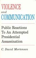 Cover of: Violence and communication: public relations [i.e. reactions] to an attempted presidential assassination