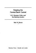 Cover of: Keeping the central bank central: U.S. monetary policies and the banking system