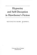 Hypocrisy and self-deception in Hawthorne's fiction by Kenneth Marc Harris