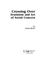 Cover of: Crossing over: feminism and art of social concern