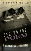 Cover of: Behind the poem: a teacher's view of children writing