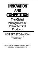 Cover of: Innovation and competition: the global management of petrochemical products