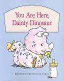 Cover of: You are here, Dainty Dinosaur by Babs Bell Hajdusiewicz