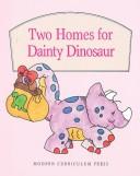Cover of: Two homes for Dainty Dinosaur by Babs Bell Hajdusiewicz
