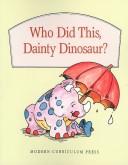 Cover of: Who did this, Dainty Dinosaur? by Babs Bell Hajdusiewicz