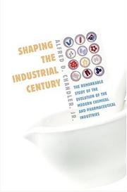 Cover of: Shaping the Industrial Century by Alfred D. Chandler Jr.