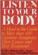 Cover of: Listen to your body: a head-to-toe guide to more than 400 common symptoms, their causes and best treatments