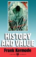 Cover of: History and value: the Clarendon lectures and the Northcliffe lectures, 1987