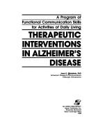 Cover of: Therapeutic interventions in Alzheimer's disease: a program of functional communication skills for activities of daily living