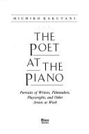 Cover of: The poet at the piano: portraits of writers, filmmakers, playwrights, and other artists at work