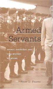 Cover of: Armed Servants: Agency, Oversight, and Civil-Military Relations