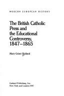 Cover of: The British Catholic press and the educational controversy, 1847-1865