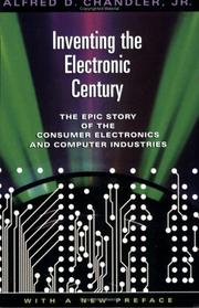 Cover of: Inventing the electronic century by Alfred D. Chandler Jr.