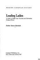 Cover of: Leading ladies: a study of eight late Victorian and Edwardian political wives