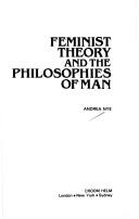 Cover of: Feminist theory and the philosophies of man | Andrea Nye