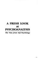 Cover of: A fresh look at psychoanalysis: the view from self psychology