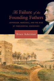 Cover of: The failure of the founding fathers: Jefferson, Marshall, and the rise of presidential democracy