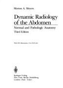 Cover of: Dynamic radiology of the abdomen by Morton A. Meyers, Morton A. Meyers